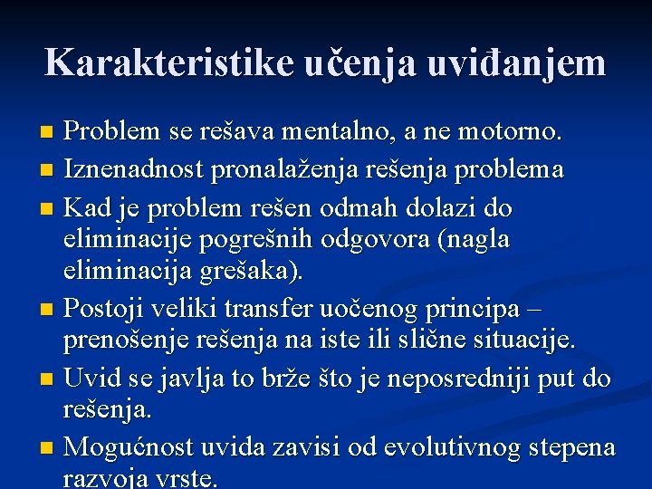 Karakteristike učenja uviđanjem Problem se rešava mentalno, a ne motorno. n Iznenadnost pronalaženja rešenja