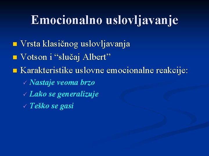 Emocionalno uslovljavanje Vrsta klasičnog uslovljavanja n Votson i “slučaj Albert” n Karakteristike uslovne emocionalne