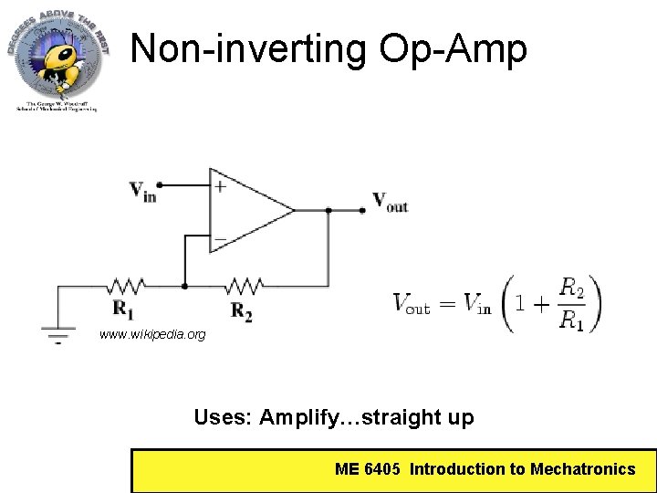 Non-inverting Op-Amp www. wikipedia. org Uses: Amplify…straight up ME 6405 Introduction to Mechatronics 