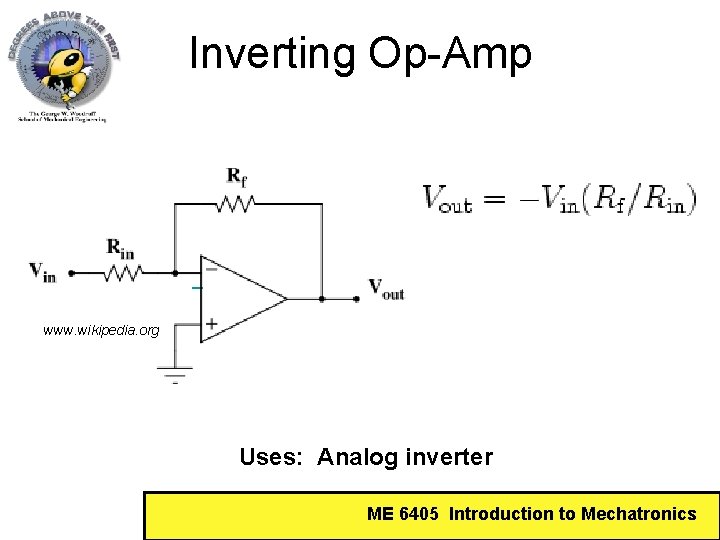 Inverting Op-Amp www. wikipedia. org Uses: Analog inverter ME 6405 Introduction to Mechatronics 