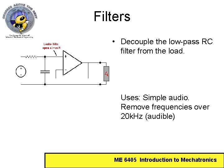 Filters • Decouple the low-pass RC filter from the load. Uses: Simple audio. Remove