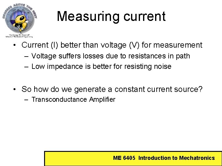 Measuring current • Current (I) better than voltage (V) for measurement – Voltage suffers