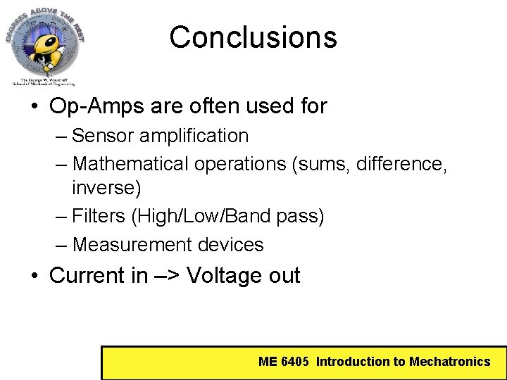 Conclusions • Op-Amps are often used for – Sensor amplification – Mathematical operations (sums,