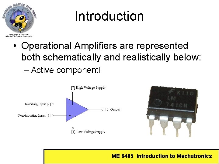 Introduction • Operational Amplifiers are represented both schematically and realistically below: – Active component!