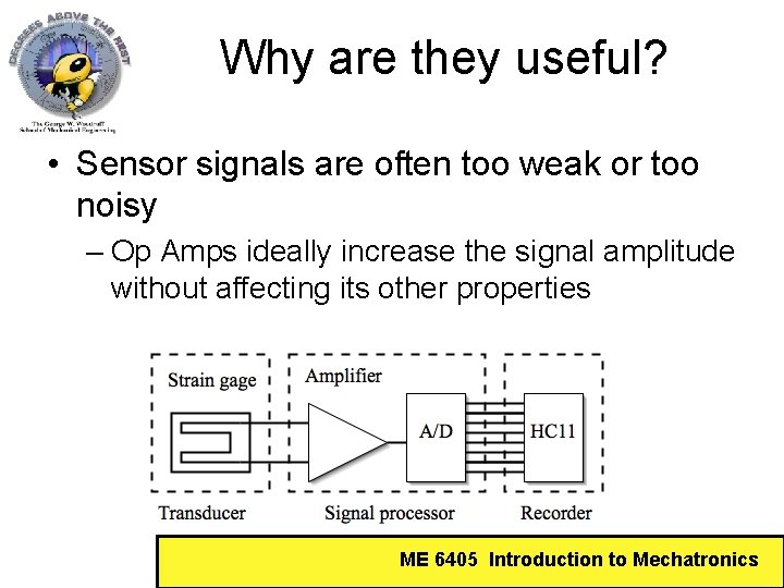 Why are they useful? • Sensor signals are often too weak or too noisy