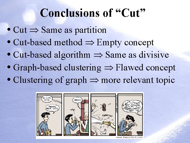 Conclusions of “Cut” • Cut Same as partition • Cut-based method Empty concept •