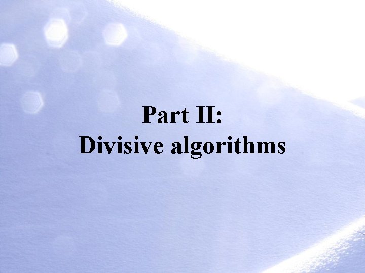 Part II: Divisive algorithms Part II: Divisive algorithms
