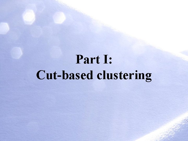 Part I: Cut-based clustering 