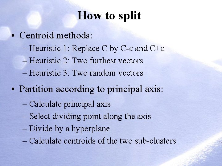 How to split • Centroid methods: – Heuristic 1: Replace C by C- and How to split • Centroid methods: – Heuristic 1: Replace C by C- and