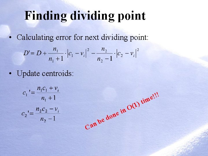 Finding dividing point • Calculating error for next dividing point: • Update centroids: e