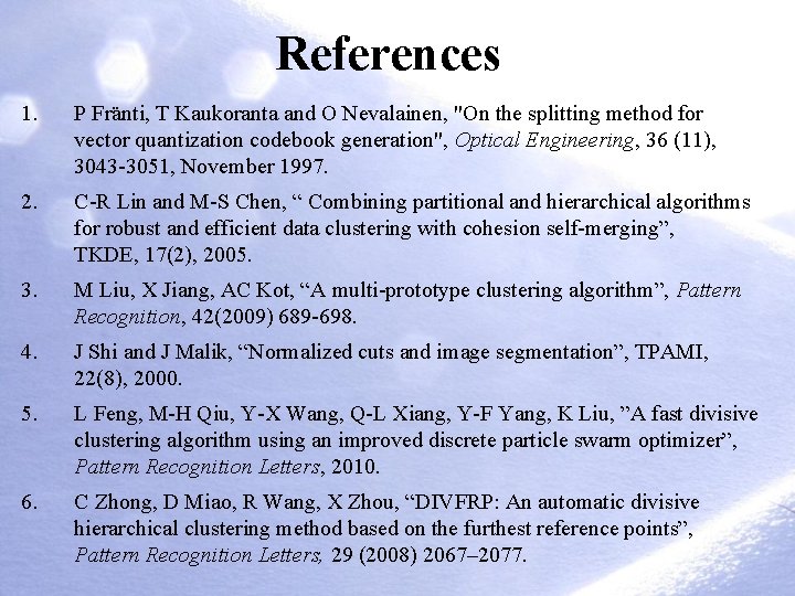 References 1. P Fränti, T Kaukoranta and O Nevalainen, "On the splitting method for References 1. P Fränti, T Kaukoranta and O Nevalainen, "On the splitting method for