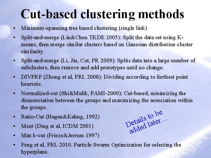 Cut-based clustering methods • Minimum-spanning tree based clustering (single link) • Split-and-merge (Lin&Chen TKDE