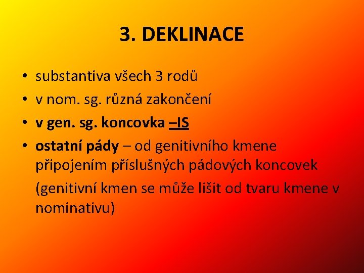 3. DEKLINACE • • substantiva všech 3 rodů v nom. sg. různá zakončení v