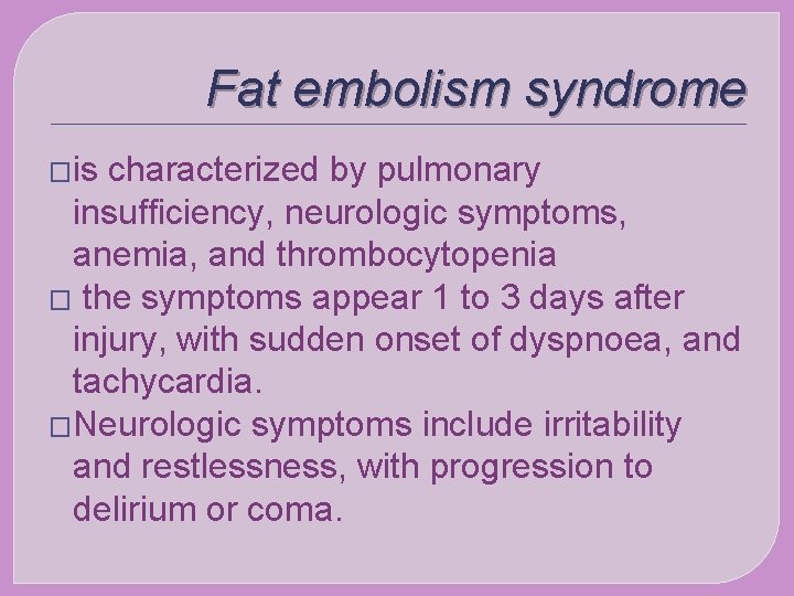 Fat embolism syndrome �is characterized by pulmonary insufficiency, neurologic symptoms, anemia, and thrombocytopenia �