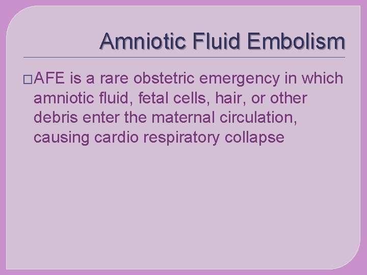 Amniotic Fluid Embolism �AFE is a rare obstetric emergency in which amniotic fluid, fetal