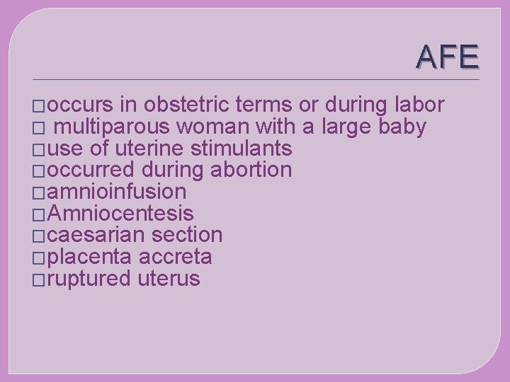 AFE �occurs in obstetric terms or during labor � multiparous woman with a large