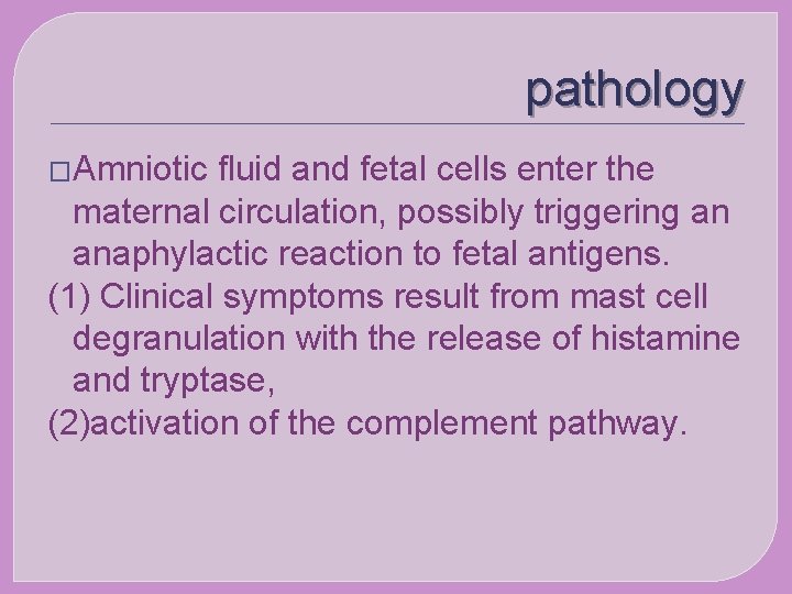 pathology �Amniotic fluid and fetal cells enter the maternal circulation, possibly triggering an anaphylactic