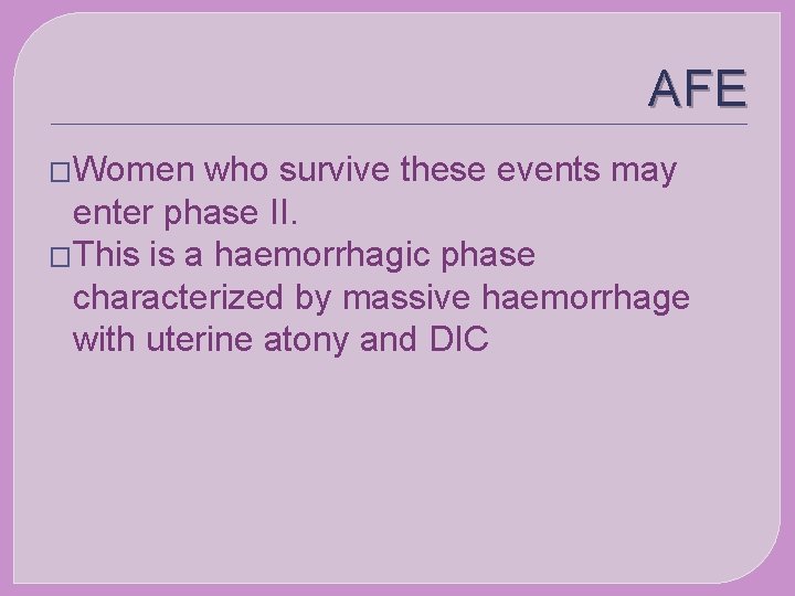 AFE �Women who survive these events may enter phase II. �This is a haemorrhagic