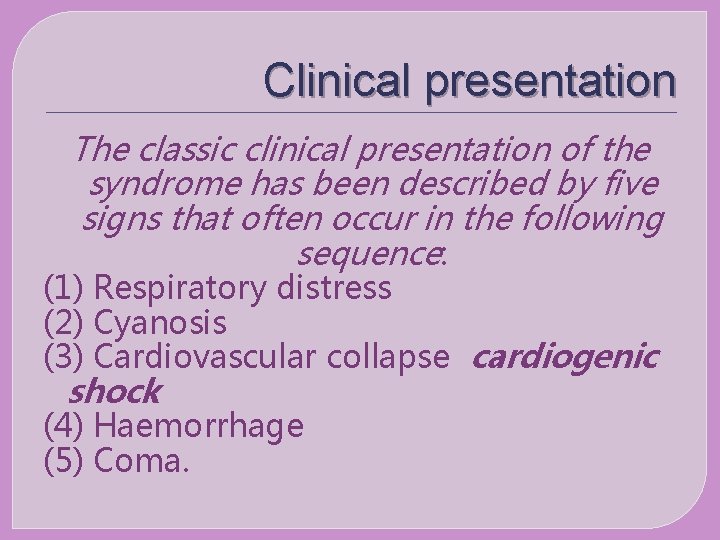 Clinical presentation The classic clinical presentation of the syndrome has been described by five