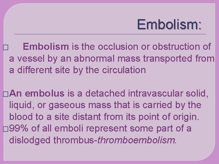 Embolism: � Embolism is the occlusion or obstruction of a vessel by an abnormal