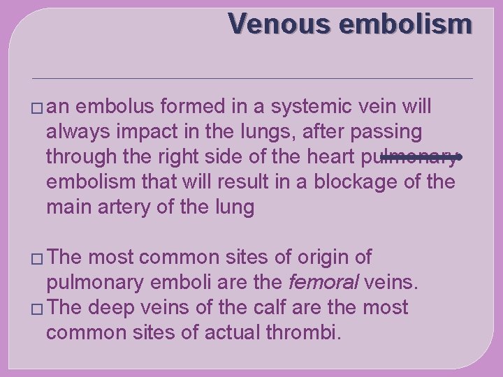 Venous embolism � an embolus formed in a systemic vein will always impact in