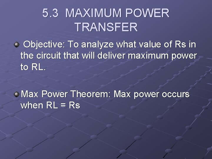 5. 3 MAXIMUM POWER TRANSFER Objective: To analyze what value of Rs in the