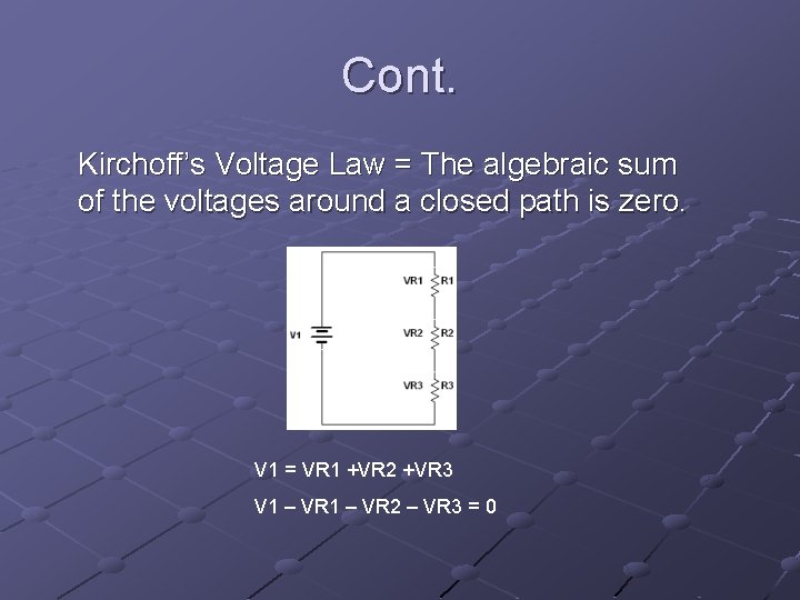 Cont. Kirchoff’s Voltage Law = The algebraic sum of the voltages around a closed