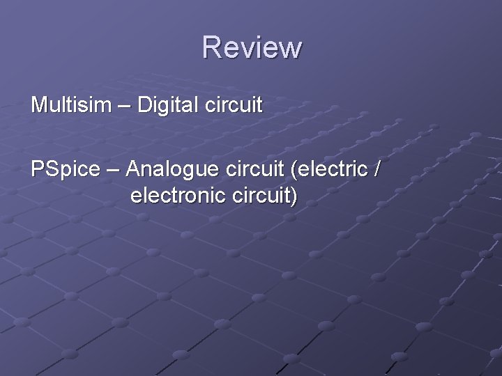 Review Multisim – Digital circuit PSpice – Analogue circuit (electric / electronic circuit) 