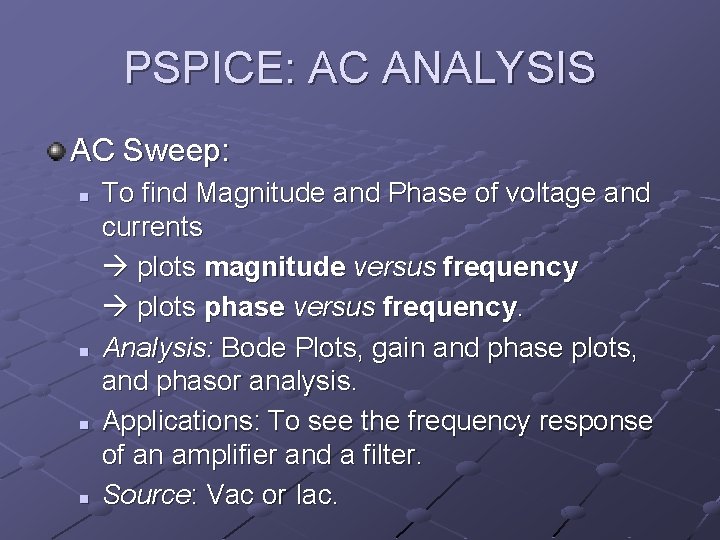 PSPICE: AC ANALYSIS AC Sweep: n n To find Magnitude and Phase of voltage