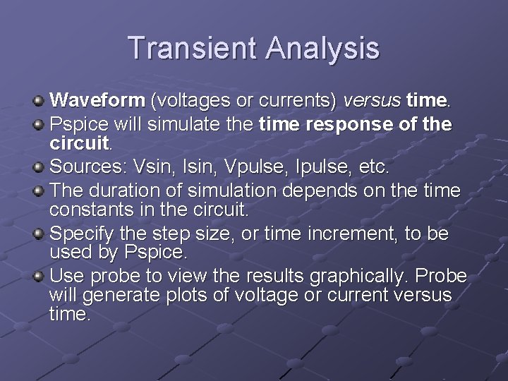 Transient Analysis Waveform (voltages or currents) versus time. Pspice will simulate the time response