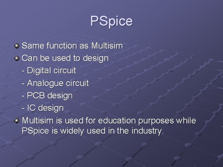 PSpice Same function as Multisim Can be used to design - Digital circuit -