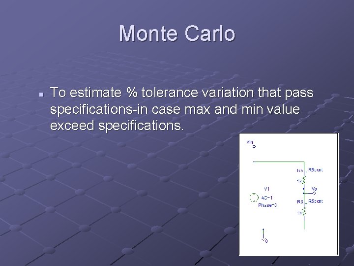 Monte Carlo n To estimate % tolerance variation that pass specifications-in case max and