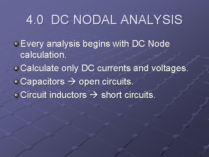 4. 0 DC NODAL ANALYSIS Every analysis begins with DC Node calculation. Calculate only