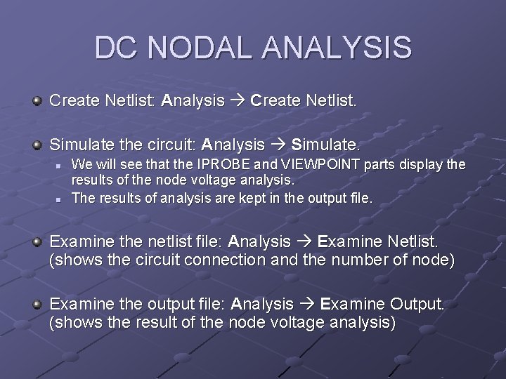 DC NODAL ANALYSIS Create Netlist: Analysis Create Netlist. Simulate the circuit: Analysis Simulate. n