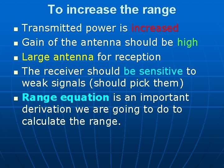 To increase the range n n n Transmitted power is increased Gain of the