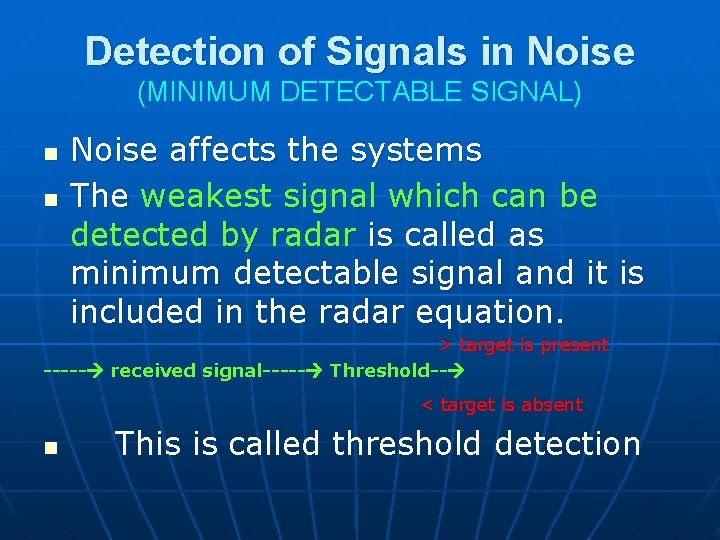 Detection of Signals in Noise (MINIMUM DETECTABLE SIGNAL) n n Noise affects the systems