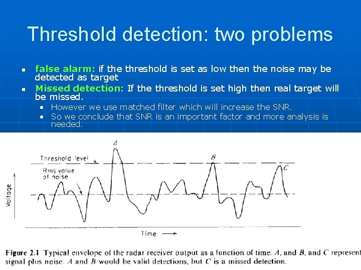 Threshold detection: two problems n n false alarm: if the threshold is set as