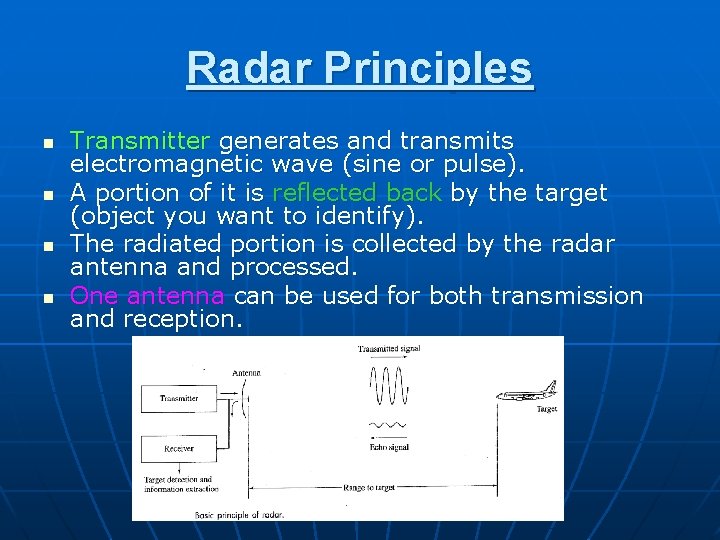 Radar Principles n n Transmitter generates and transmits electromagnetic wave (sine or pulse). A