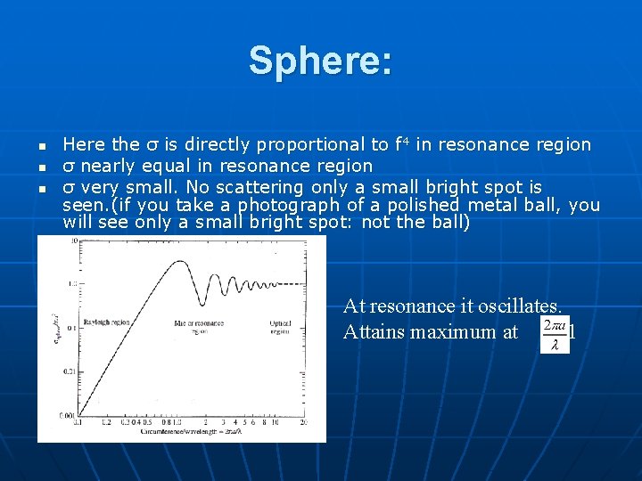 Sphere: n n n Here the σ is directly proportional to f 4 in