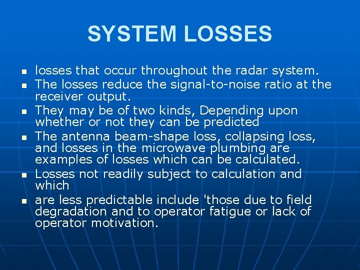 SYSTEM LOSSES n n n losses that occur throughout the radar system. The losses