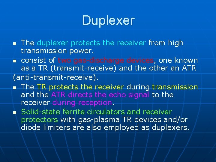 Duplexer The duplexer protects the receiver from high transmission power. n consist of two
