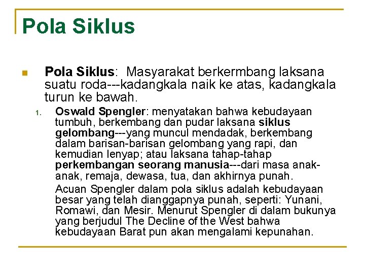 Pola Siklus: Masyarakat berkermbang laksana suatu roda---kadangkala naik ke atas, kadangkala turun ke bawah.