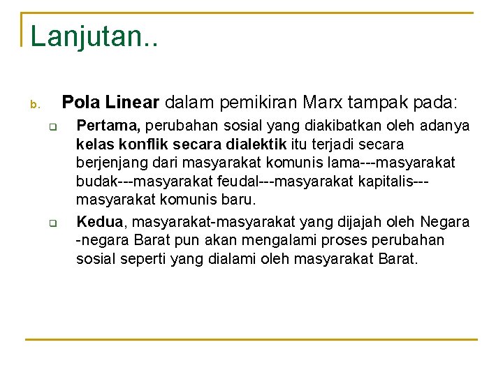 Lanjutan. . Pola Linear dalam pemikiran Marx tampak pada: b. q q Pertama, perubahan