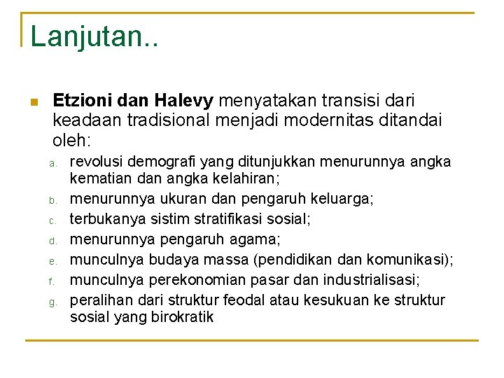 Lanjutan. . n Etzioni dan Halevy menyatakan transisi dari keadaan tradisional menjadi modernitas ditandai