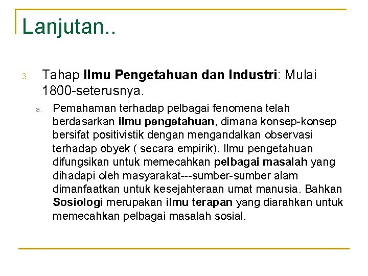 Lanjutan. . Tahap Ilmu Pengetahuan dan Industri: Mulai 1800 -seterusnya. 3. a. Pemahaman terhadap