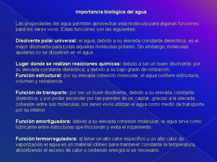 Importancia biológica del agua Las propiedades del agua permiten aprovechar esta molécula para algunas