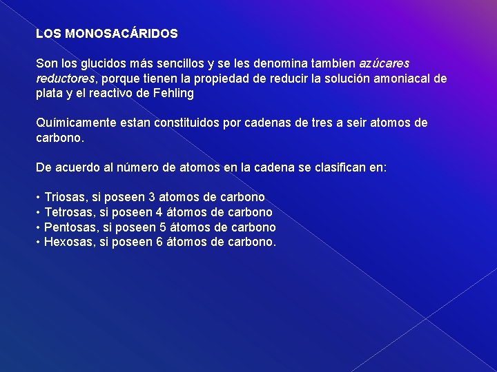 LOS MONOSACÁRIDOS Son los glucidos más sencillos y se les denomina tambien azúcares reductores,