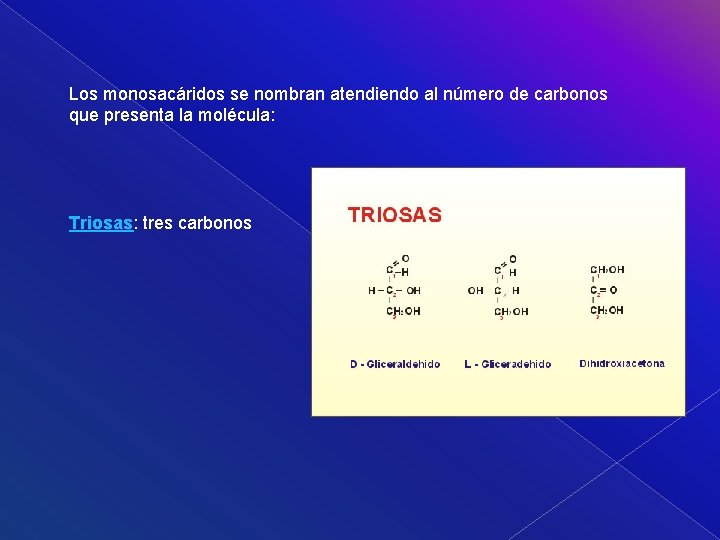 Los monosacáridos se nombran atendiendo al número de carbonos que presenta la molécula: Triosas: