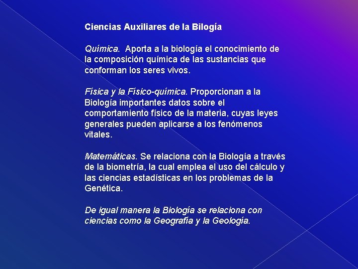 Ciencias Auxiliares de la Bilogía Química. Aporta a la biología el conocimiento de la