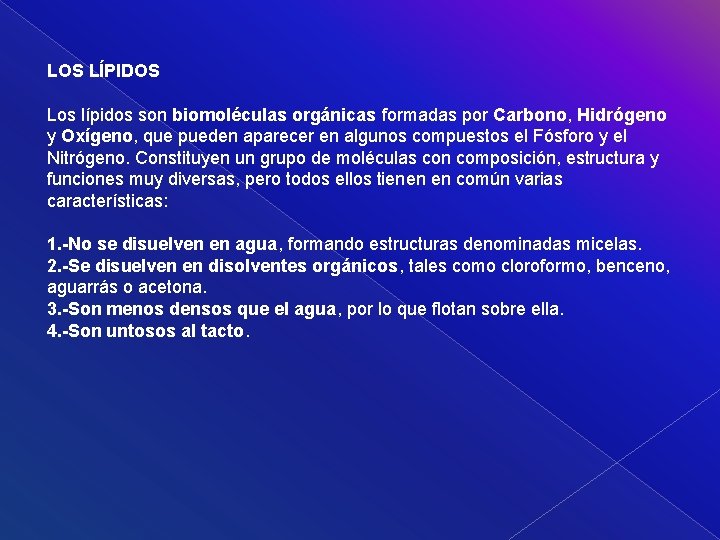 LOS LÍPIDOS Los lípidos son biomoléculas orgánicas formadas por Carbono, Hidrógeno y Oxígeno, que